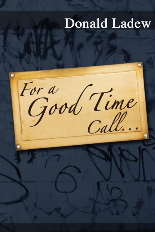 Cover of the book For a Good Time Call . . . by Donald Ladew, eBookIt.com