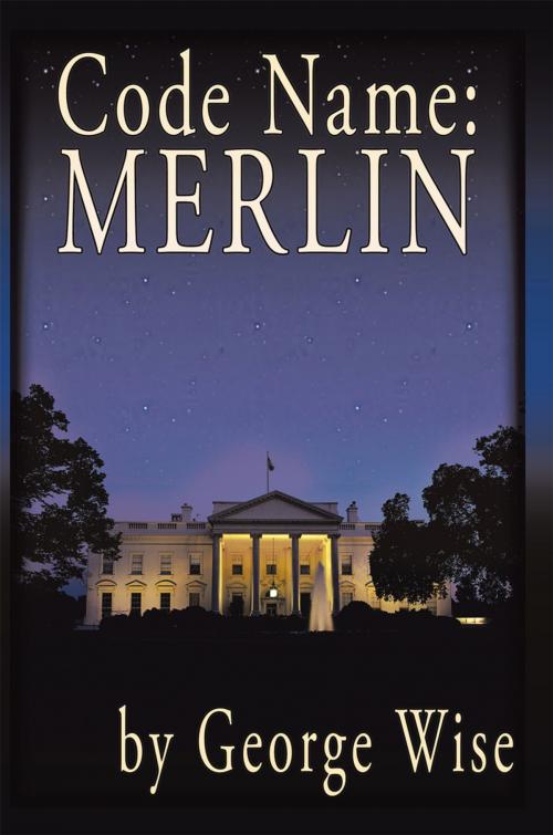 Cover of the book Code Name: Merlin by George Wise, AuthorHouse