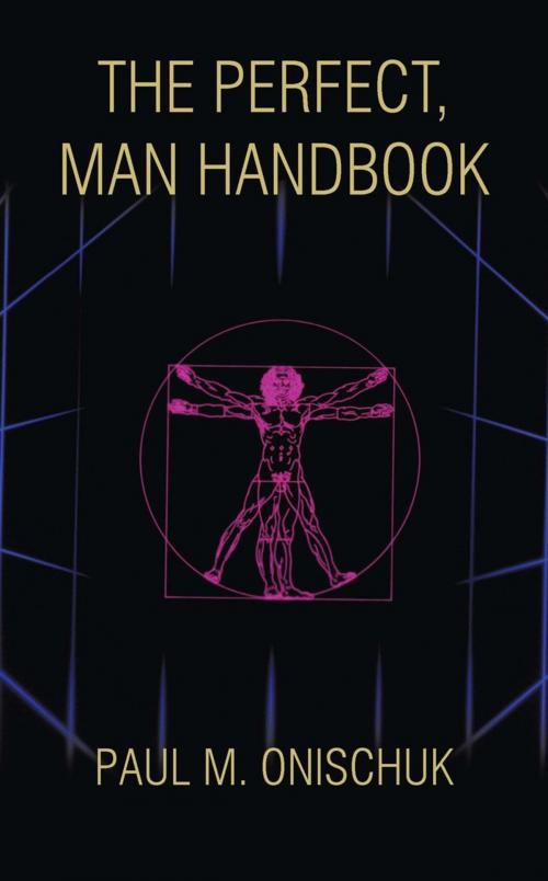 Cover of the book The Perfect, Man Handbook by Paul M. Onischuk, AuthorHouse