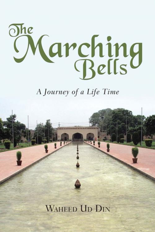 Cover of the book The Marching Bells by Waheed Ud Din, AuthorHouse