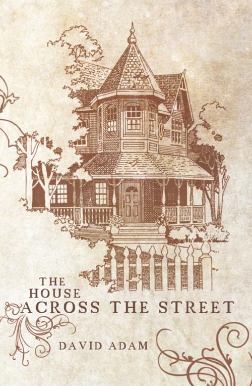 Cover of the book The House Across the Street by David Adam, AuthorHouse