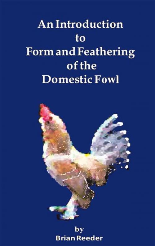 Cover of the book An Introduction to Form and Feathering of the Domestic Fowl by Brian Reeder, AuthorHouse