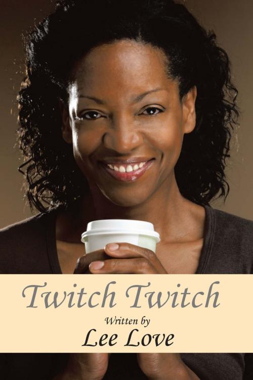 Cover of the book Twitch Twitch by Lee Love, AuthorHouse