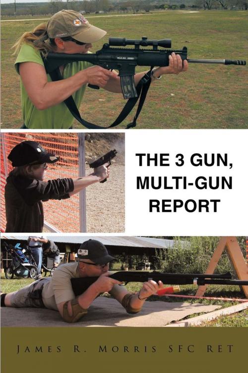 Cover of the book The 3 Gun, Multi-Gun Report by James R. Morris, AuthorHouse