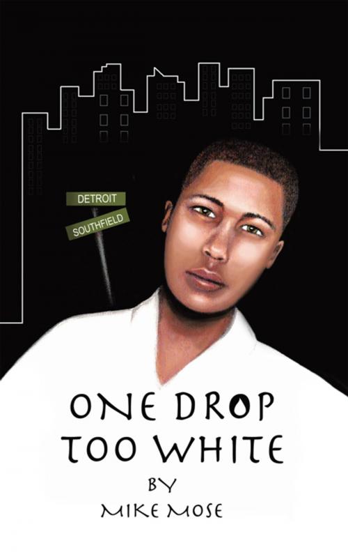 Cover of the book One Drop Too White by Mike Mose, AuthorHouse