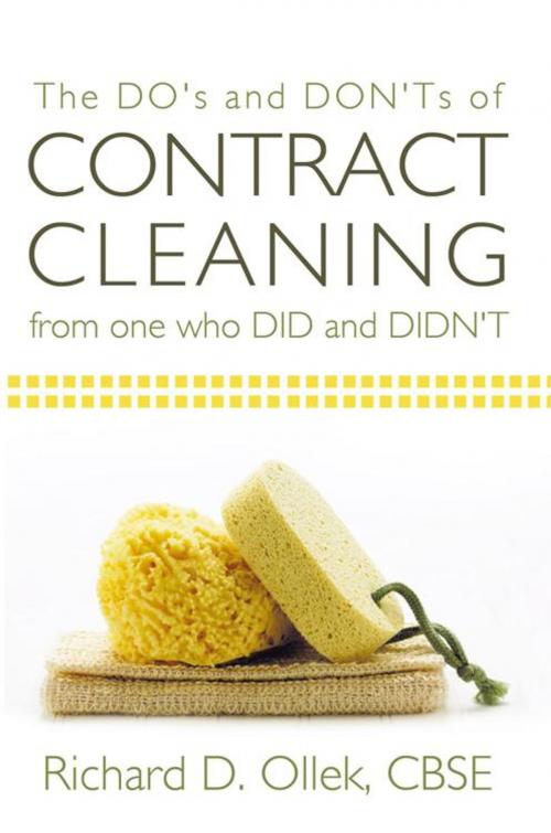Cover of the book The Do's and Don'ts of Contract Cleaning from One Who Did and Didn't by Richard D. Ollek CBSE, AuthorHouse