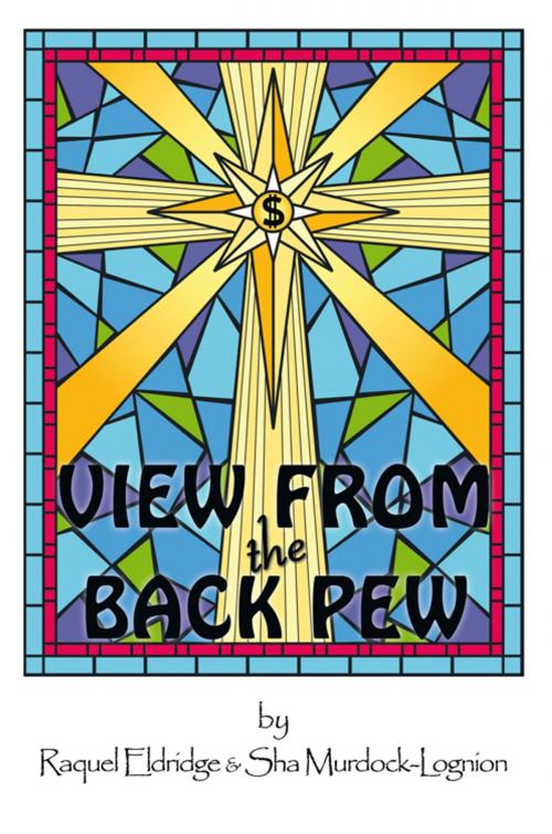 Cover of the book View from the Back Pew by Raquel Eldridge, Sha Murdock-Lognion, AuthorHouse