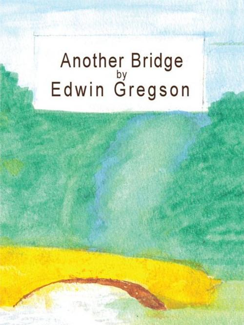 Cover of the book Another Bridge by Edwin Gregson, AuthorHouse UK
