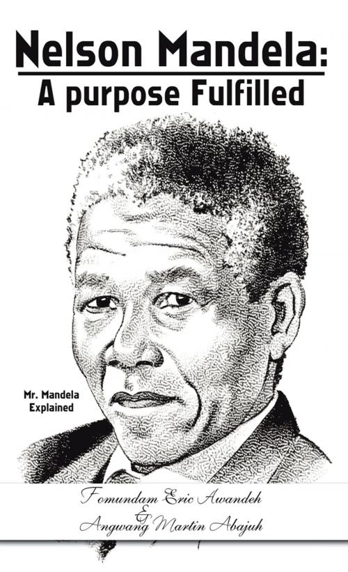 Cover of the book Nelson Mandela: a Purpose Fulfilled by Fomundam Eric Awandeh, AuthorHouse UK