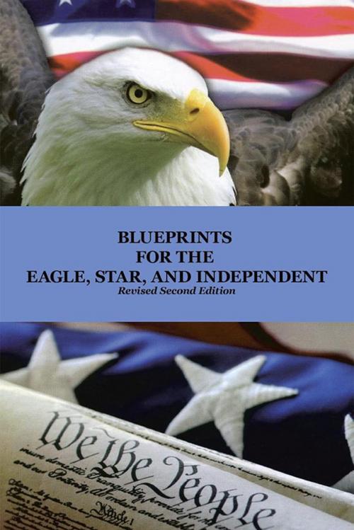 Cover of the book Blueprints for the Eagle, Star, and Independent by Will Good, Xlibris US