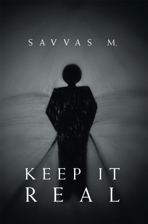 Cover of the book Keep It Real by Savvas M., Xlibris AU
