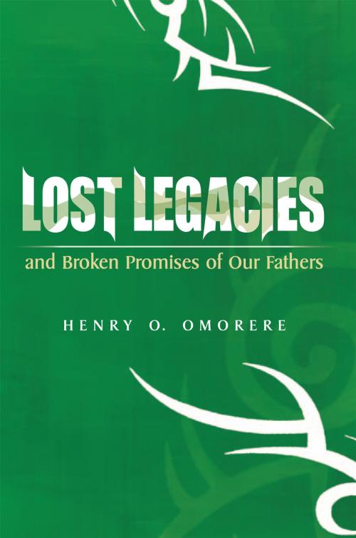 Cover of the book Lost Legacies by Henry O. Omorere, Xlibris UK