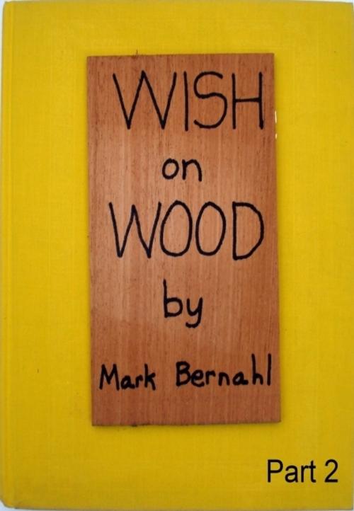 Cover of the book Wish On Wood Part 2 by Mark Bernahl, Mark Bernahl