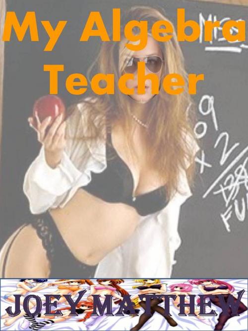 Cover of the book My Algebra Teacher by Joey Matthew, Joey Matthew