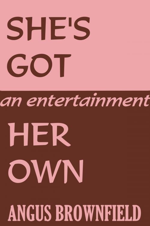 Cover of the book She's Got Her Own, an entertainment by Angus Brownfield, Angus Brownfield