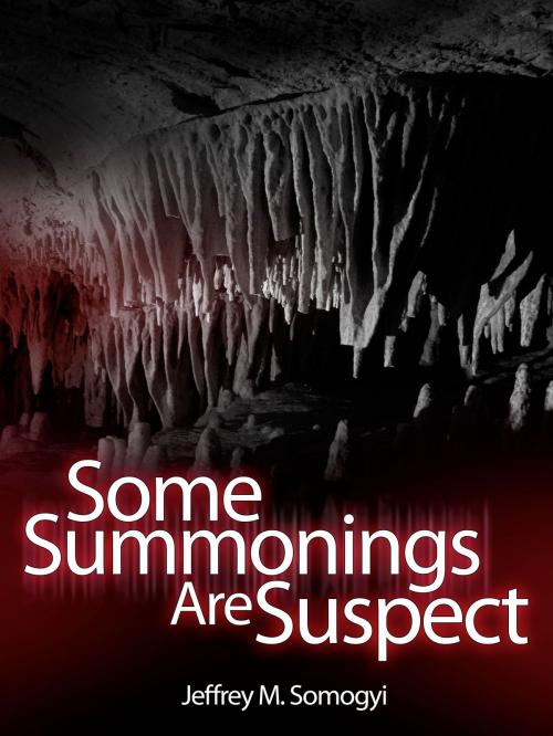 Cover of the book Some Summonings Are Suspect by Jeffrey Somogyi, Jeffrey Somogyi
