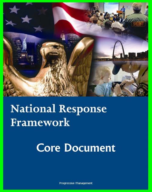 Cover of the book National Response Framework (NRF): Homeland Security Program Core Document for Emergency Management Domestic Incident Response Planning to Terrorism, Terrorist Attacks, Natural Disasters by Progressive Management, Progressive Management