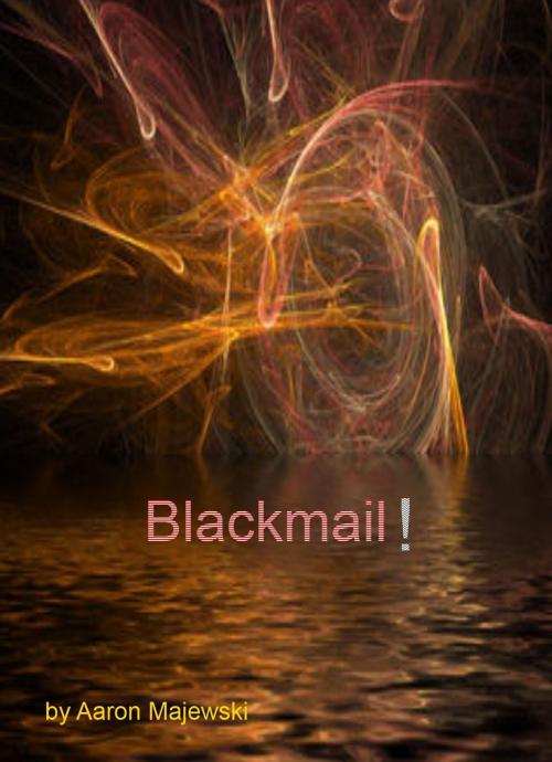 Cover of the book Blackmail! by Aaron Majewski, Aaron Majewski