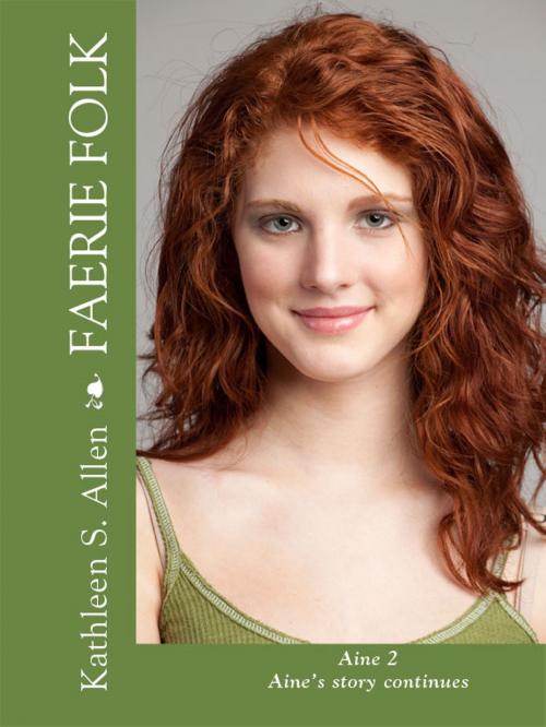 Cover of the book Faerie Folk: Aine 2 by Kathleen S. Allen, Kathleen S. Allen