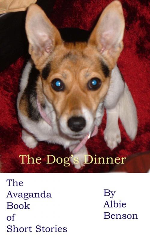 Cover of the book The Dog's Dinner. The Avaganda Book of Short Stories by Albert Benson, Albert Benson