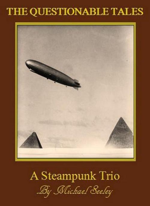 Cover of the book The Questionable Tales: A Steampunk Quintet by Michael Seeley, Michael Seeley