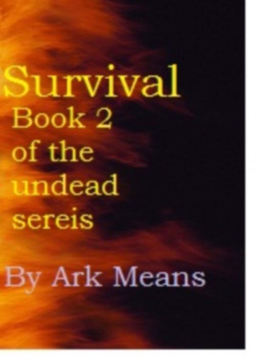 Cover of the book Survival Book 2 of the Undead Series by Ark Means, Ark Means