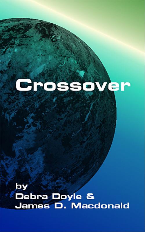 Cover of the book Crossover by James D. Macdonald, Debra Doyle, James D. Macdonald