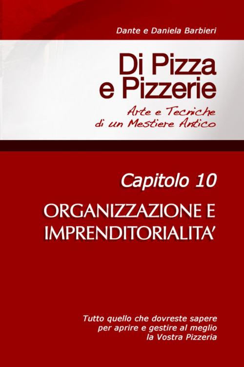 Cover of the book Di Pizza e Pizzerie, Capitolo 10: ORGANIZZAZIONE E IMPRENDITORIALITA' by Dante, Daniela Barbieri