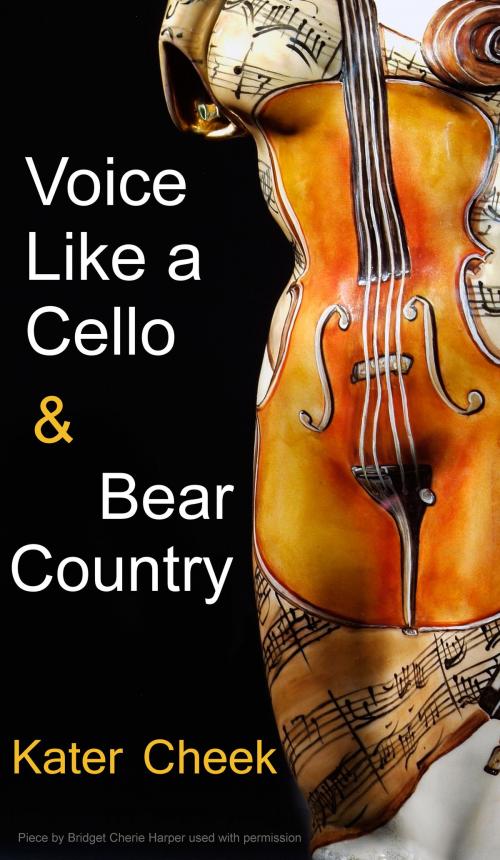 Cover of the book Voice Like a Cello & Bear Country by Kater Cheek, Kater Cheek