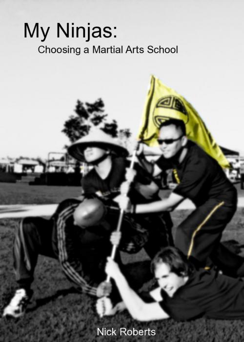 Cover of the book My Ninjas: Choosing A Martial Arts School by Nick Roberts, Nick Roberts