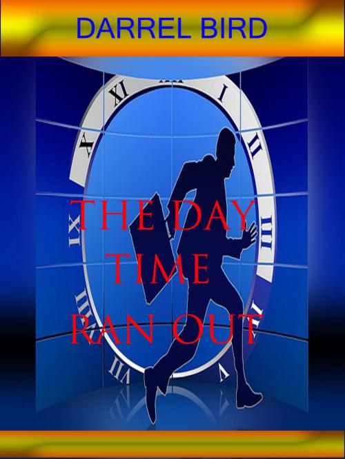 Cover of the book The Day Time Ran Out by Darrel Bird, Darrel Bird