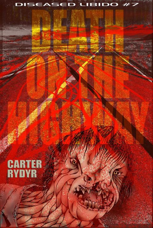 Cover of the book Diseased Libido #7 Death on the Highway by Carter Rydyr, Storm Publishing