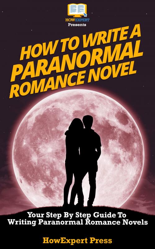 Cover of the book How To Write a Paranormal Romance Novel by HowExpert, HowExpert