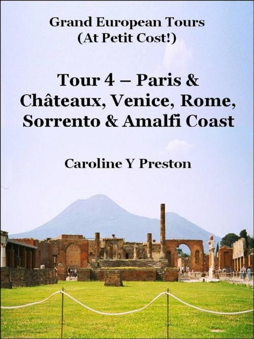 Cover of the book Grand Tours: Tour 4 - Paris & Châteaux, Venice, Rome, Sorrento & Amalfi Coast by Caroline  Y Preston, Caroline  Y Preston