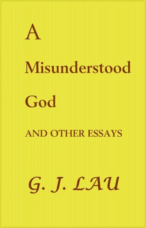 Cover of the book A Misunderstood God by G. J. Lau, G. J. Lau