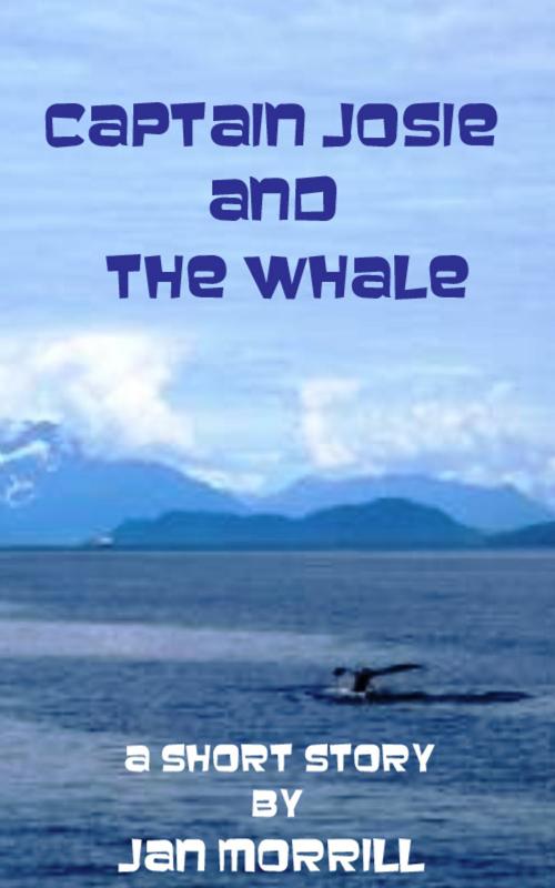 Cover of the book Captain Josie and The Whale by Jan Morrill, Jan Morrill