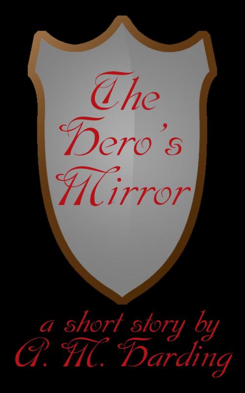 Cover of the book The Hero's Mirror by A. M. Harding, A. M. Harding