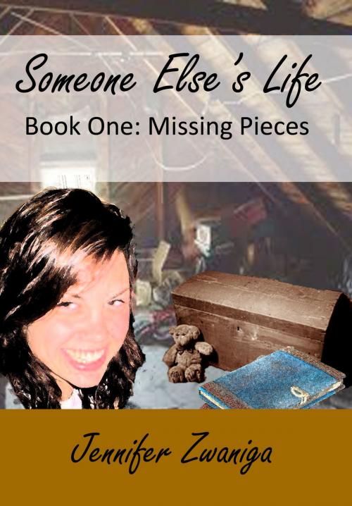 Cover of the book Someone Else's Life: Book Two - Missing Pieces by Jennifer Zwaniga, Jennifer Zwaniga