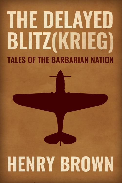 Cover of the book Barbarian Nation: The Delayed Blitz(Krieg) by Henry Brown, Henry Brown