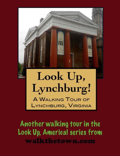 Cover of the book A Walking Tour of Lynchburg, Virginia by Doug Gelbert, Doug Gelbert