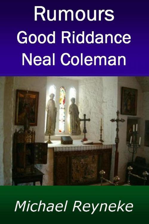 Cover of the book Rumours: Good Riddance Neal Coleman by Michael Reyneke, Michael Reyneke