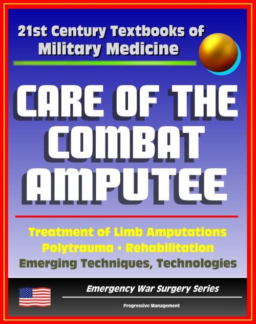 Cover of the book 21st Century Textbooks of Military Medicine - Care of the Combat Amputee: Treatment of Limb Amputations, Polytrauma, Rehabilitation, Emerging Techniques, Technologies (Emergency War Surgery Series) by Progressive Management, Progressive Management
