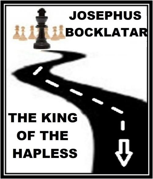 Cover of the book The King of the Hapless by Josephus Bocklatar, Josephus Bocklatar
