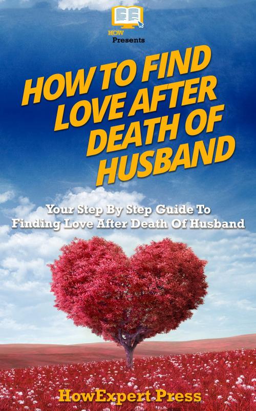 Cover of the book How To Find Love After Death Of Husband by HowExpert, HowExpert