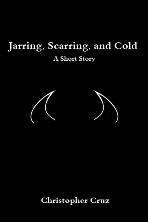 Cover of the book Jarring, Scarring, and Cold by Christopher Cruz, Christopher Cruz