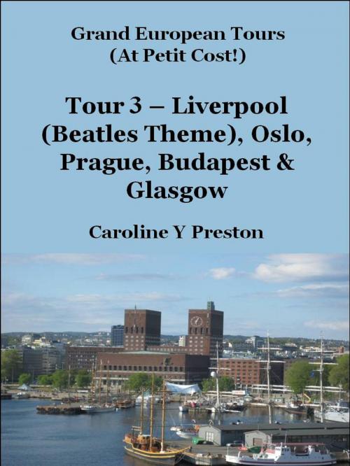 Cover of the book Grand Tours - Tour 3 - Liverpool (Beatles Theme), Oslo, Prague, Budapest & Glasgow by Caroline  Y Preston, Caroline  Y Preston