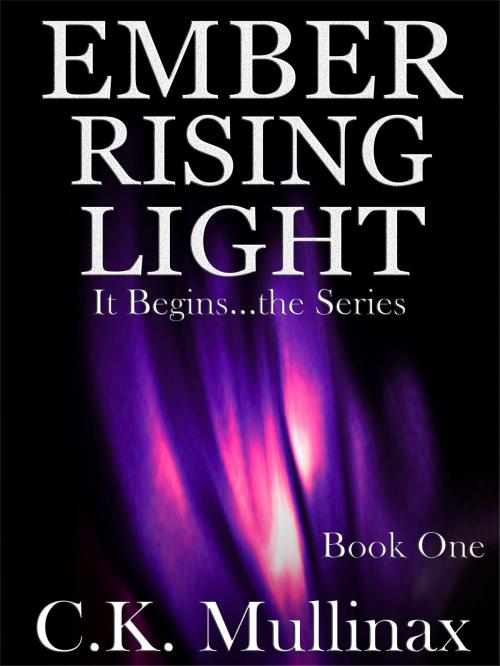 Cover of the book Ember Rising Light (Book One) by C.K. Mullinax, C.K. Mullinax