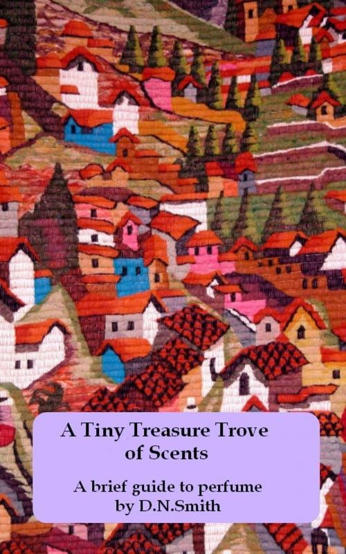Cover of the book A Tiny Treasure Trove of Scents by Dulcinea Norton-Smith, Dulcinea Norton-Smith