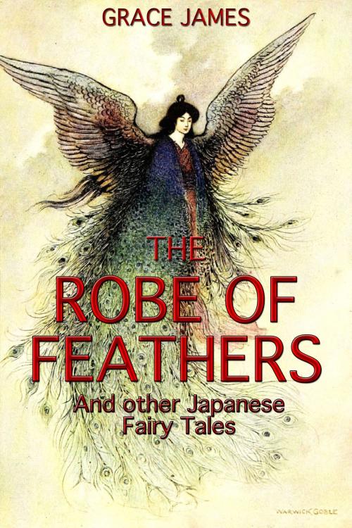 Cover of the book The Robe of Feathers and other Japanese Fairy Tales by Grace James, Grace James