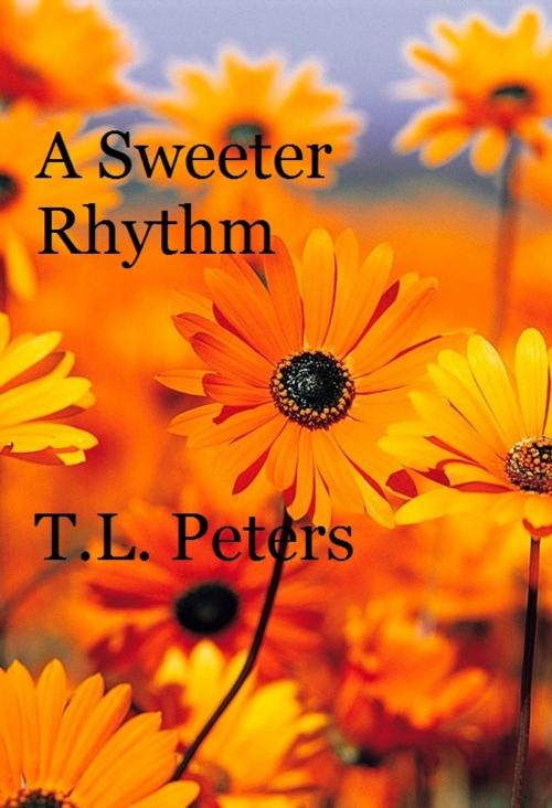 Cover of the book A Sweeter Rhythm by T.L. Peters, T.L. Peters